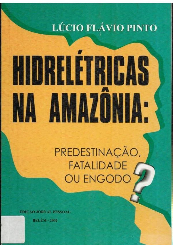 Hidrelétricas na Amazônia: Predestinação, Fatalidade ou Engodo?